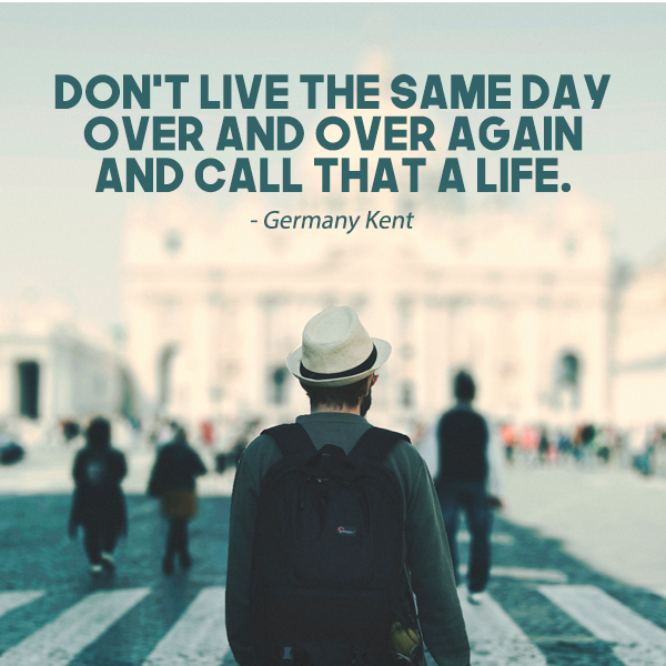 Don't live the same day over and over again